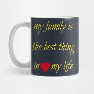 My family is the best thing in my life Mug